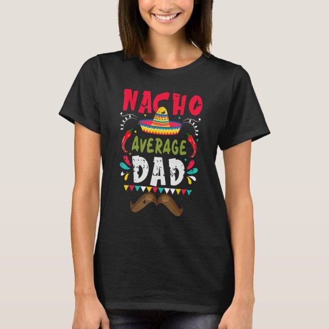 Nacho Average Dad Mexican Daddy Cinco de Mayo Fath T Shirt (Framsida)