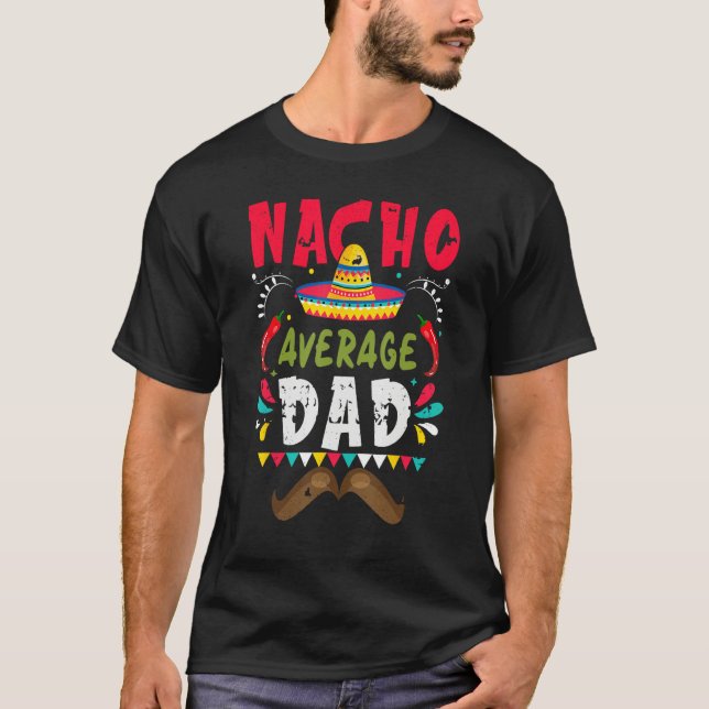Nacho Average Dad Mexican Daddy Cinco de Mayo Fath T Shirt (Framsida)