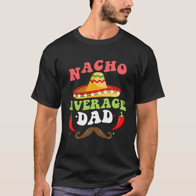 Nacho Average Dad Mexican Daddy Cinco de Mayo Fath T Shirt (Framsida)