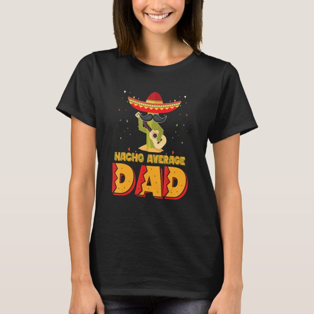 Nacho Average Dad Mexican Father Cinco De Mayo New T Shirt (Framsida)