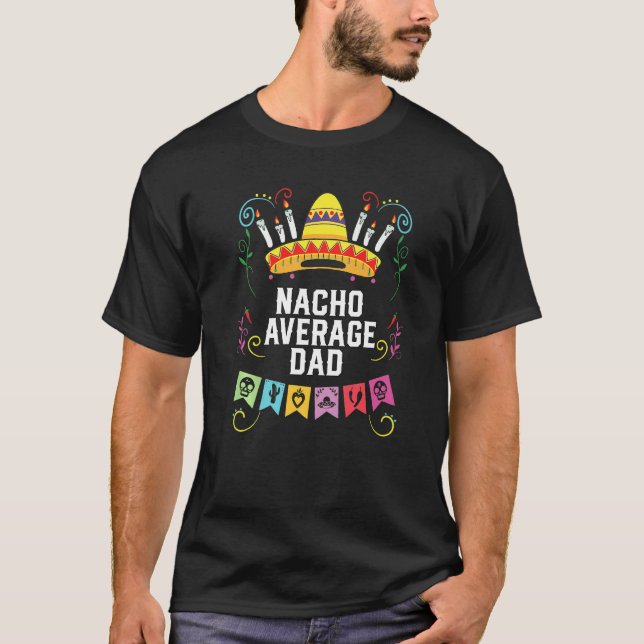 Nacho Average Dad Mexican Food Fathers Day Mexico  T Shirt (Framsida)