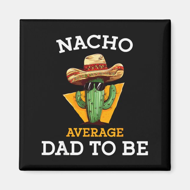 Nacho Average Dad To Be Funny Mexican New Dad Expe Magnet (Framsidan)