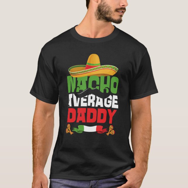 Nacho Average Daddy Cinco De Mayo Matching Family T Shirt (Framsida)