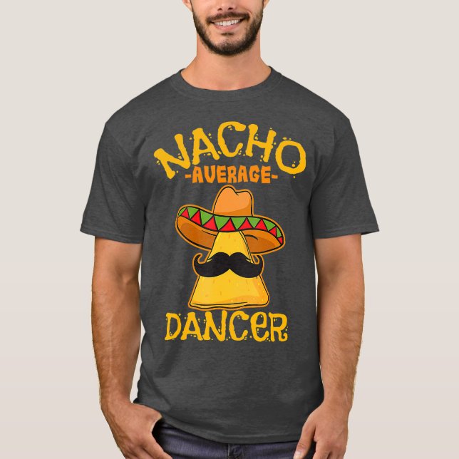 Nacho Average Dancer Dance Choreography Cinco de T Shirt (Framsida)