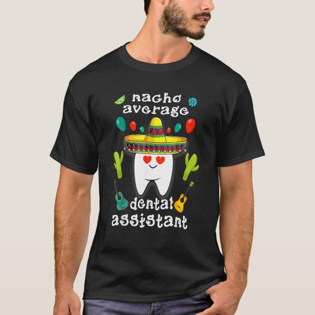 Nacho Average Dental Assistant Cinco De Mayo Denta T Shirt (Framsida)