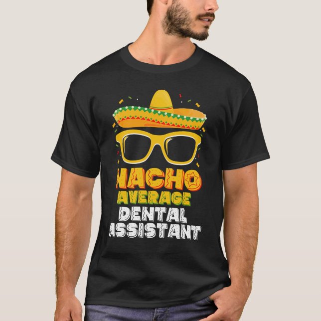 Nacho Average Dental Assistant Cinco De Mayo T Shirt (Framsida)