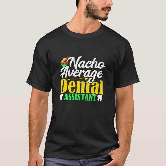 Nacho Average Dental Assistant Dentist Hygienist M T Shirt (Framsida)
