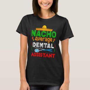 Nacho Average Dental Assistant Family Matching Cin T Shirt