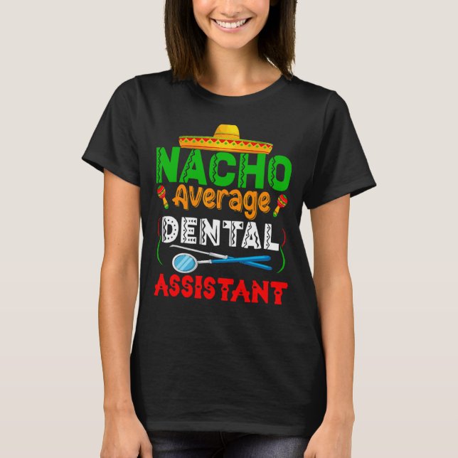 Nacho Average Dental Assistant Family Matching Cin T Shirt (Framsida)