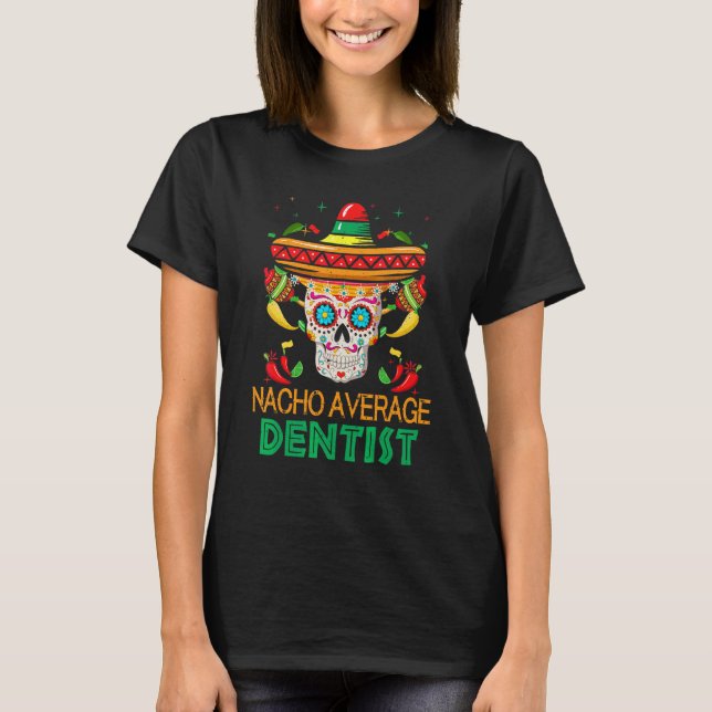 Nacho Average dentist Fiesta Sugar Skull Lycklig C T Shirt (Framsida)
