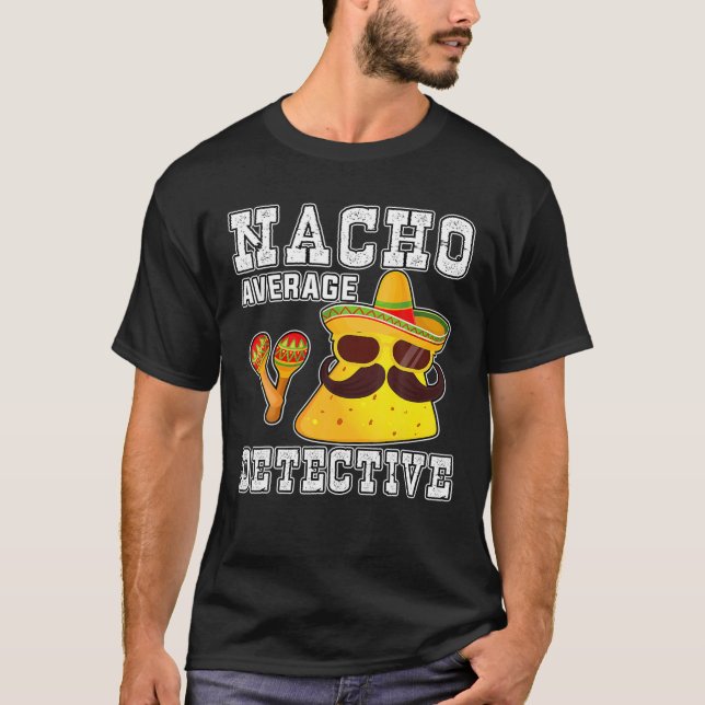 Nacho Average Detective Funny Cinco De Mayo For Da T Shirt (Framsida)