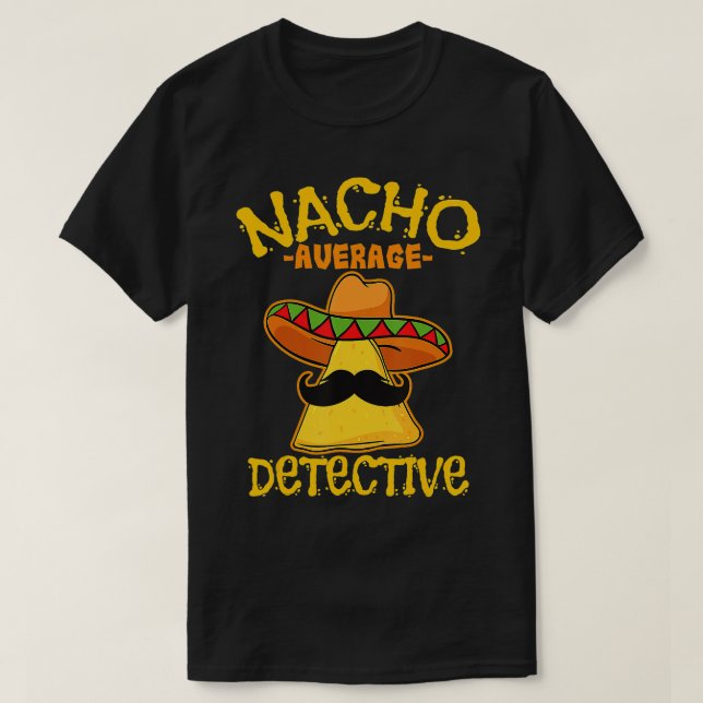 Nacho Average detektiv Investigator Informer Cinc T Shirt (Design framsida)
