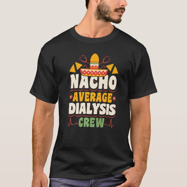 Nacho Average Dialysis Crew Nurse Nursing Premium T Shirt (Framsida)