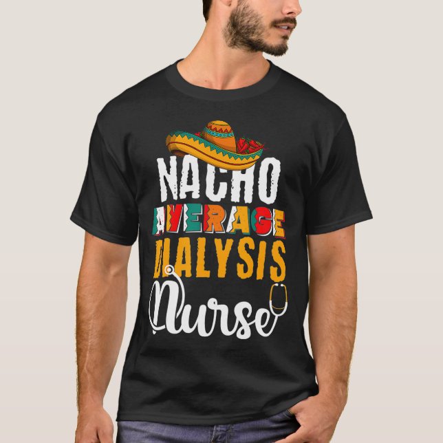Nacho Average Dialysis Nurse Cute Cinco De Mayo T Shirt (Framsida)