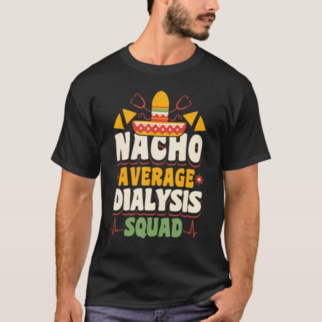 Nacho Average Dialysis Squad Nurse Nurse Nursing T Shirt (Framsida)