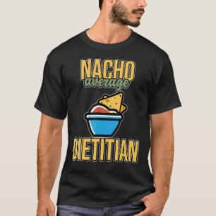 Nacho Average Dietitian Nutritionist Diettec Grap T Shirt