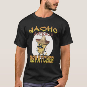 Nacho Average Dispatcher-arbetsbedömningsvecka T Shirt