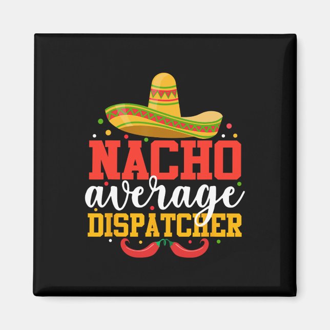 Nacho Average Dispatcher Funny Mexican Cinco De Mo Magnet (Framsidan)