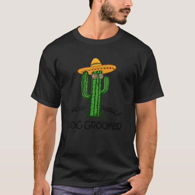 Nacho Average Dog Groomer Fun Cinco De Mayo Fiesta T Shirt (Framsida)