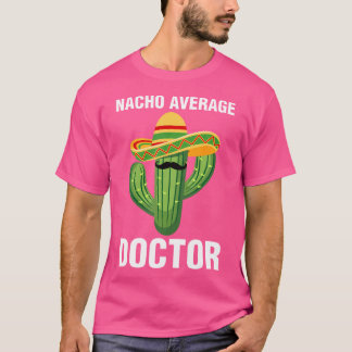 Nacho Average Doktor Medical School Studenter Doct T Shirt