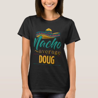 Nacho Average Doug Present Rolig Cinco De Mayo Som T Shirt