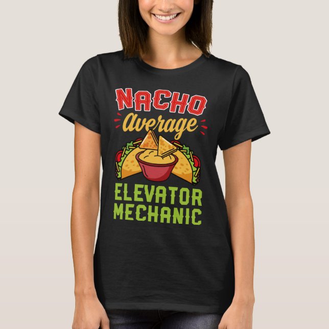 Nacho Average Elevator Mechanic  Mexican Food T Shirt (Framsida)