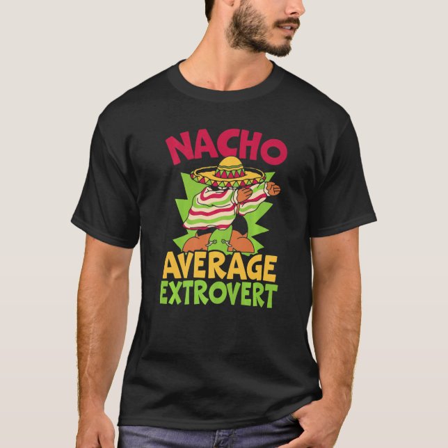 Nacho Average Extrovert Behavior Extroverted Cinco T Shirt (Framsida)