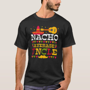 Nacho Average farbror Cinco De Mayo Mexican Matchi T Shirt