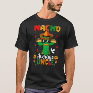 Nacho Average farbror Mexican Sombrero Cactus Cinc T Shirt