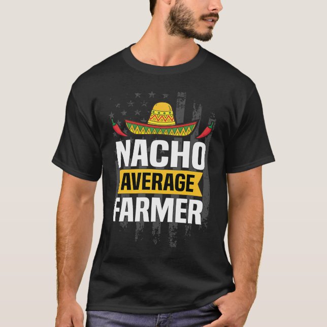Nacho Average Farmer Cinco De Mayo Mexican America T Shirt (Framsida)