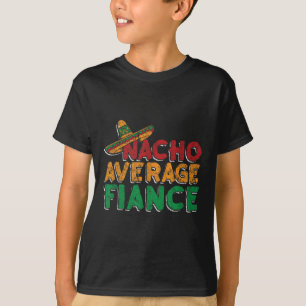 Nacho Average Fiance Förlovning Fests Brudgum Brud T Shirt