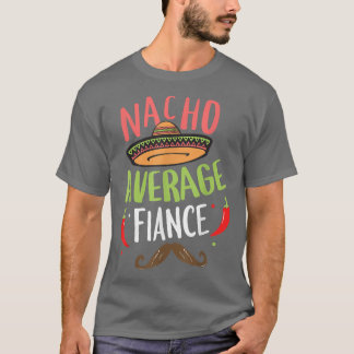 Nacho Average Fiance Meican Mustache Cinco de Mayo T Shirt