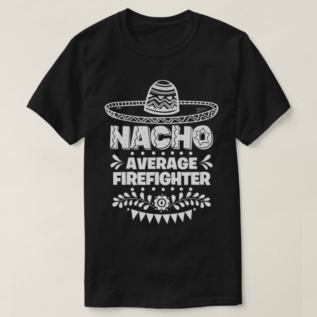 Nacho Average Firefighter Roligt Gift Cinco De May T Shirt (Design framsida)