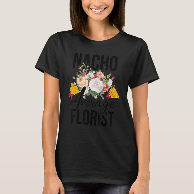 Nacho Average Florist Trädgårdsmästare Botanisk Tr T Shirt (Framsida)