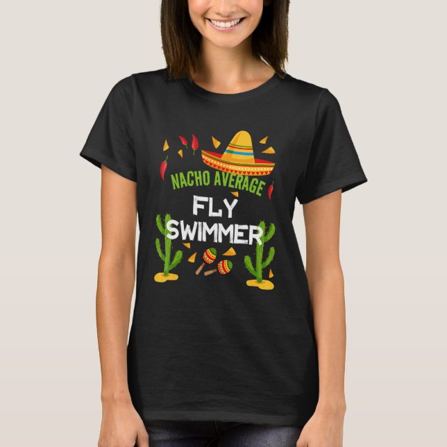 Nacho Average Fly Swimmer Cinco De Mayo T Shirt (Framsida)