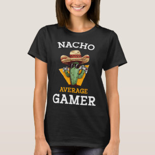 Nacho Average Gamer Video Game Player Funny Mexiic T Shirt