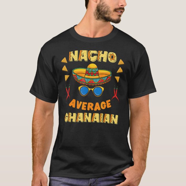 Nacho Average Ghanaian Cinco De Mayo T Shirt (Framsida)