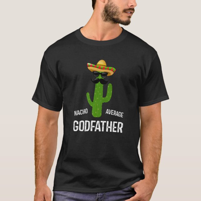 Nacho Average Godfather Best Godfather Aldrifathe  T Shirt (Framsida)