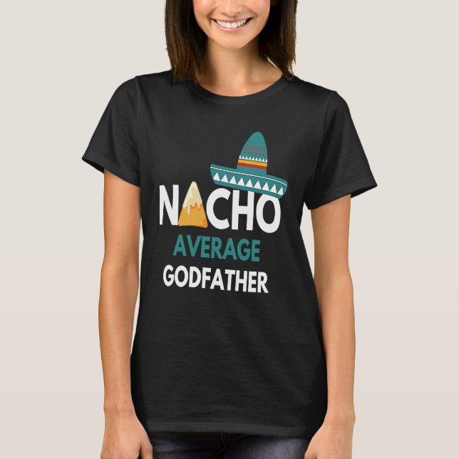 Nacho Average Godfather Cinco De Mayo T Shirt (Framsida)