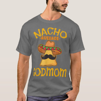 Nacho Average Godmamma Meican Cinco De Mayo Godmot T Shirt
