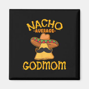 Nacho Average Godmamma Mexican Cinco De Mayo Godmo Magnet