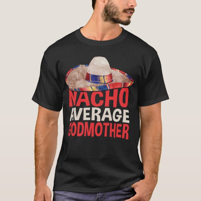Nacho Average Godmother Cinco De Mayo Party Shirt T Shirt (Framsida)