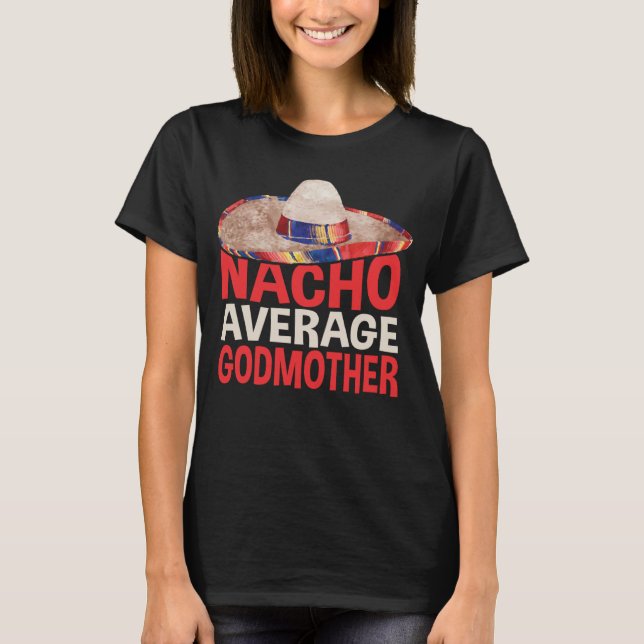 Nacho Average Godmother Cinco De Mayo Party Shirt T Shirt (Framsida)