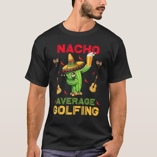Nacho Average Golfing Cinco De Mayo Mexican Party T Shirt (Framsida)