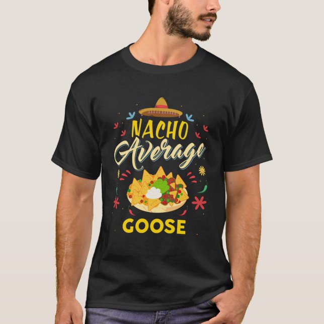 Nacho Average GOOSE Geese T Shirt (Framsida)