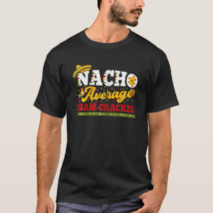 Nacho Average Gram-Cracker Mexican Hat Fiesta Cinc T Shirt