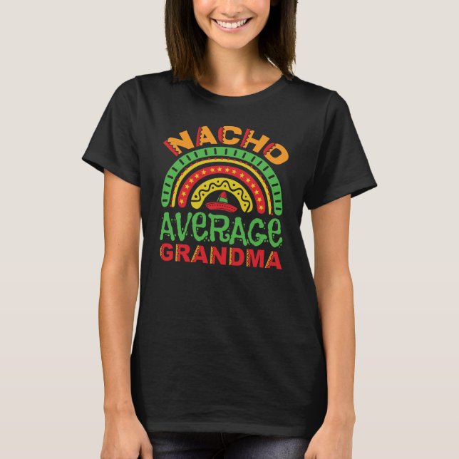 Nacho Average Grandma Pun T Shirt (Framsida)