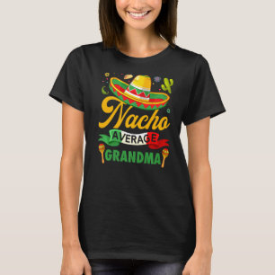 Nacho Average Grandma Sombrero Mexican Cinco De Mo T Shirt