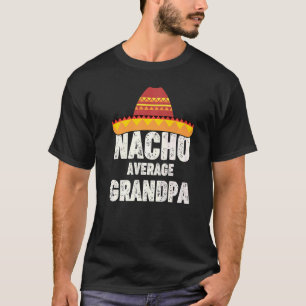 Nacho Average Grandpa Mexican Fiesta Sombrero Cinc T Shirt