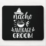 Nacho Average Groom Älskare Mexiko Land P Musmatta<br><div class="desc">Nacho Average Groom Älskare Mexican Mexico Land Proud</div>